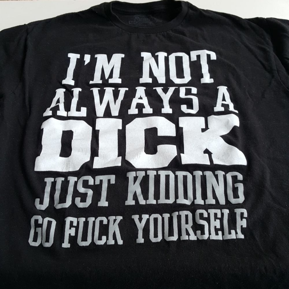 I'm not always a dick t-shirt